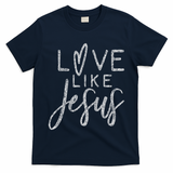 Forever Christian & Gear Cute Christian Love Like Jesus With Heart  T-Shirt