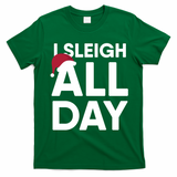 Funny Christmas I Sleigh All Day Gift T-Shirt - Irish Green