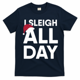 Funny Christmas I Sleigh All Day Gift T-Shirt - Navy Blue