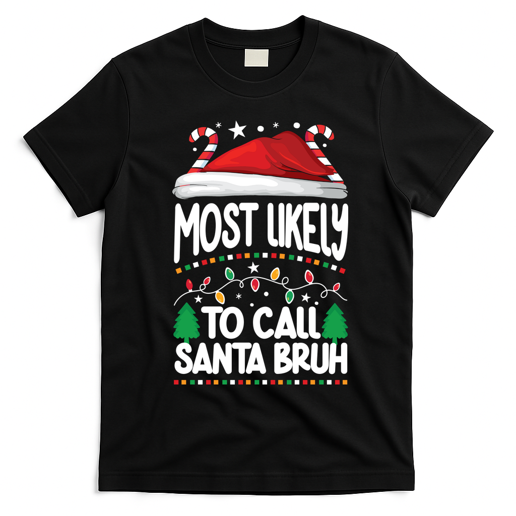 Funny Christmas Most Likely To Call Santa Bruh T-Shirt - Black