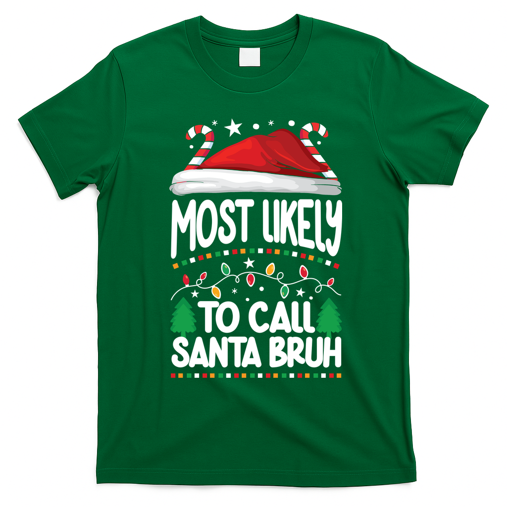 Funny Christmas Most Likely To Call Santa Bruh T-Shirt - Irish Green