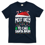 Funny Christmas Most Likely To Call Santa Bruh T-Shirt - Navy Blue