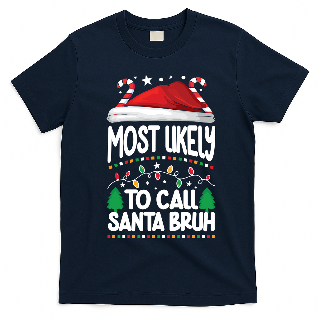 Funny Christmas Most Likely To Call Santa Bruh T-Shirt - Navy Blue
