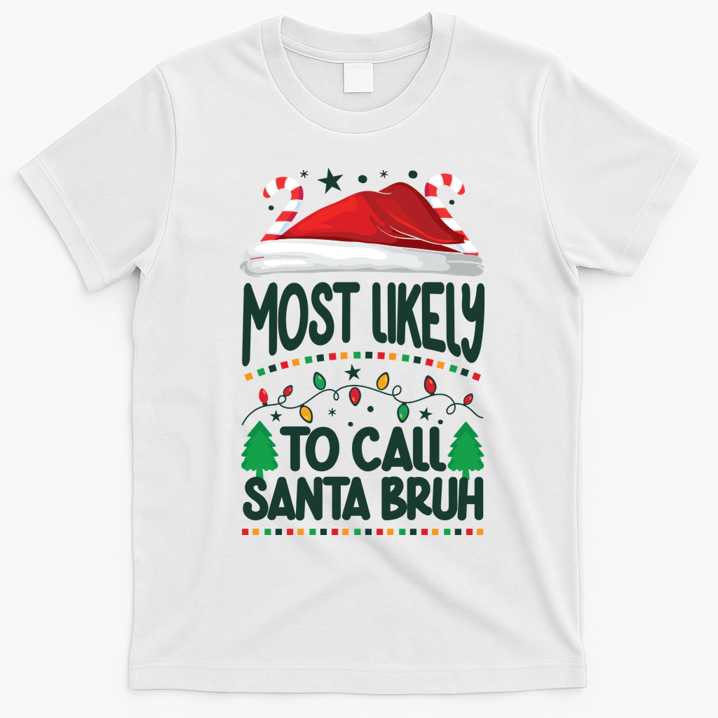 Funny Christmas Most Likely To Call Santa Bruh T-Shirt - White