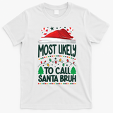 Funny Christmas Most Likely To Call Santa Bruh T-Shirt - White