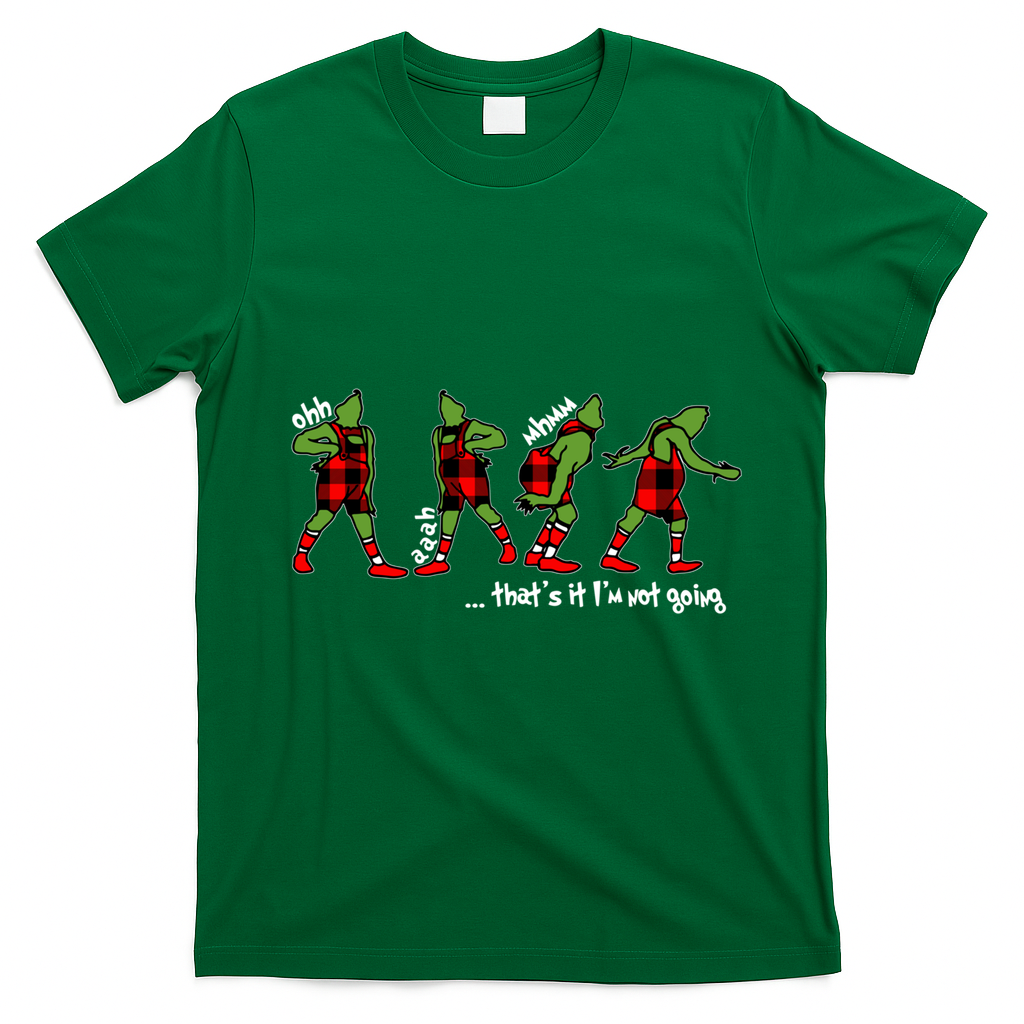 Funny Christmas Quotes ThatS It IM Not Going Gift T-Shirt - Irish Green