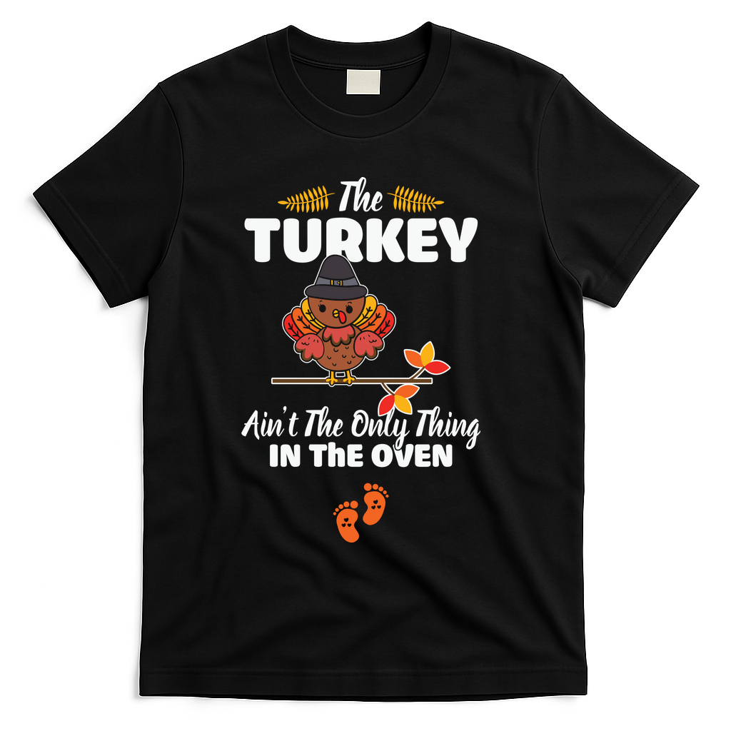Funny Cute The Turkey Ain't The Only Thing In The Oven Turkey T-Shirt - Black