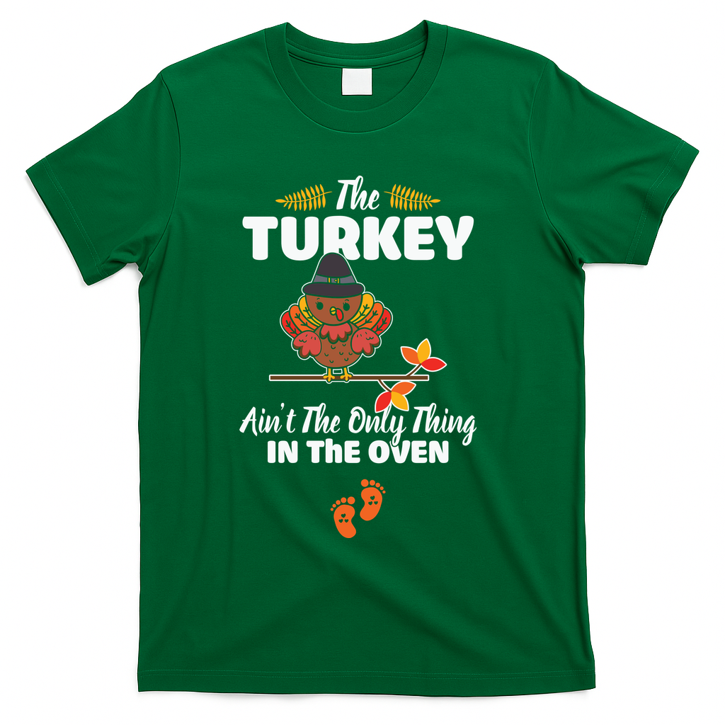 Funny Cute The Turkey Ain't The Only Thing In The Oven Turkey T-Shirt - Green