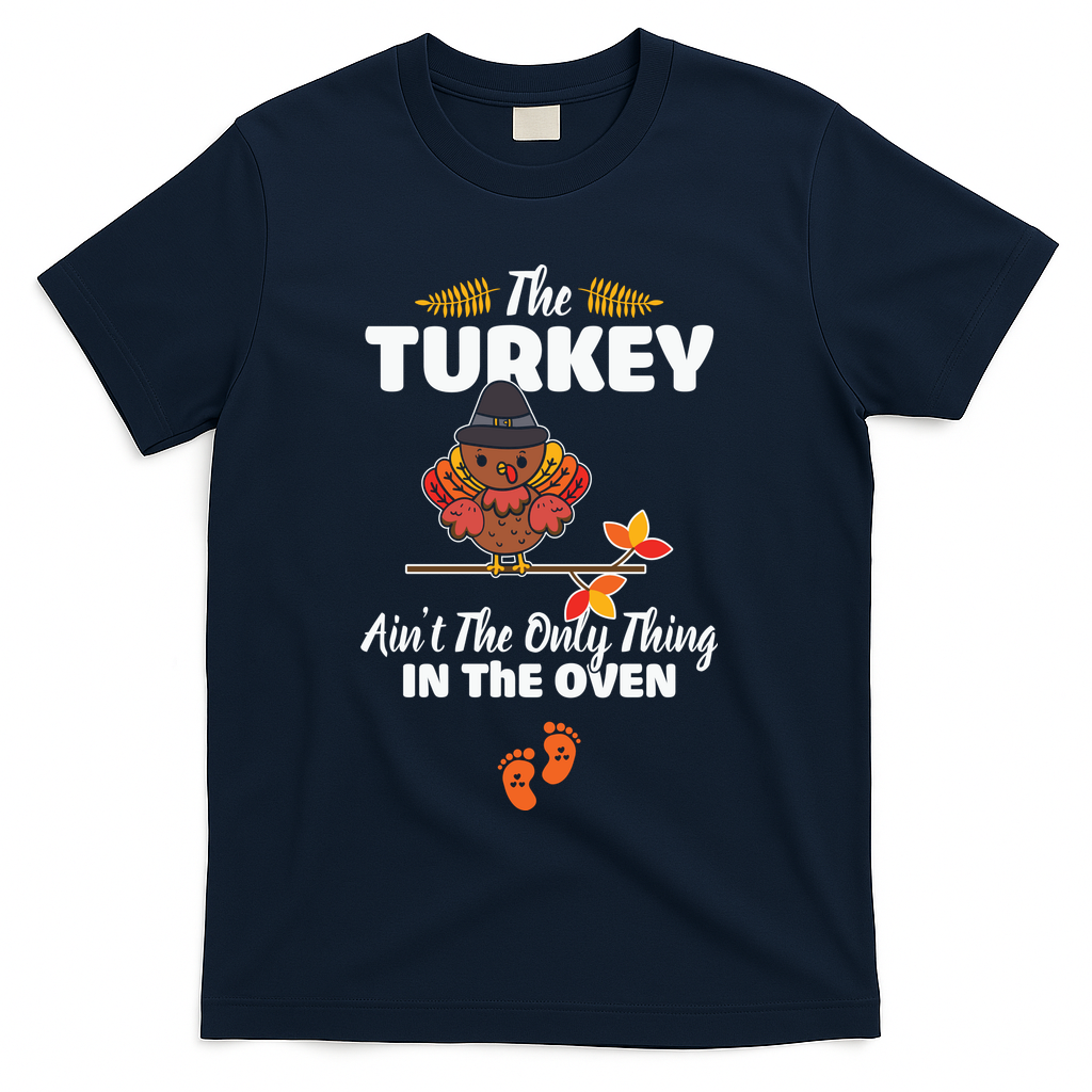 Funny Cute The Turkey Ain't The Only Thing In The Oven Turkey T-Shirt - Navy
