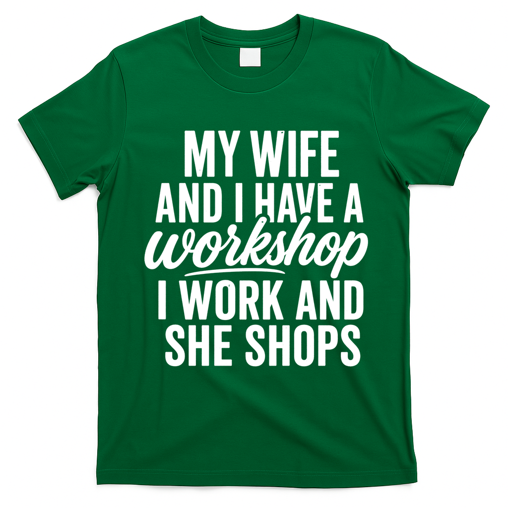 Funny Couple Workshop My Wife Shops I Work T-Shirt - Irish Green