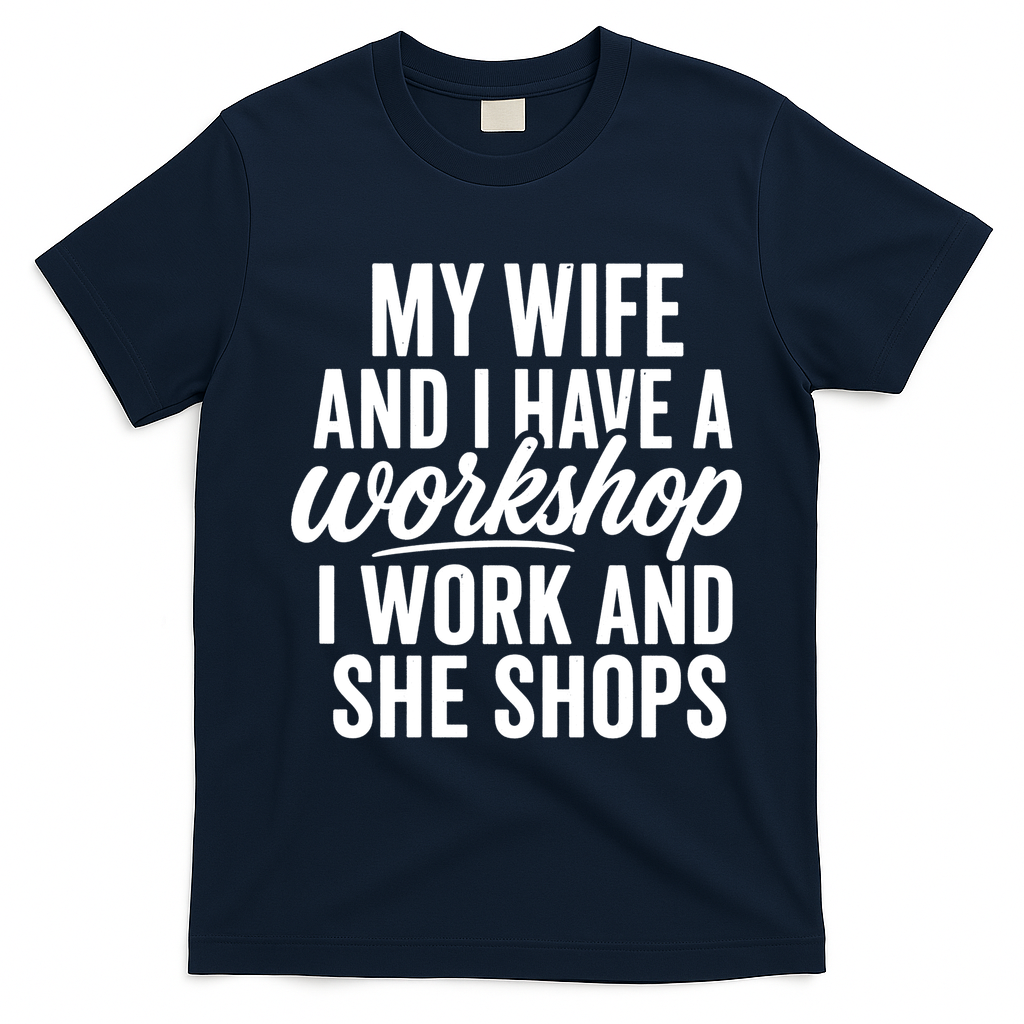 Funny Couple Workshop My Wife Shops I Work T-Shirt - Navy Blue
