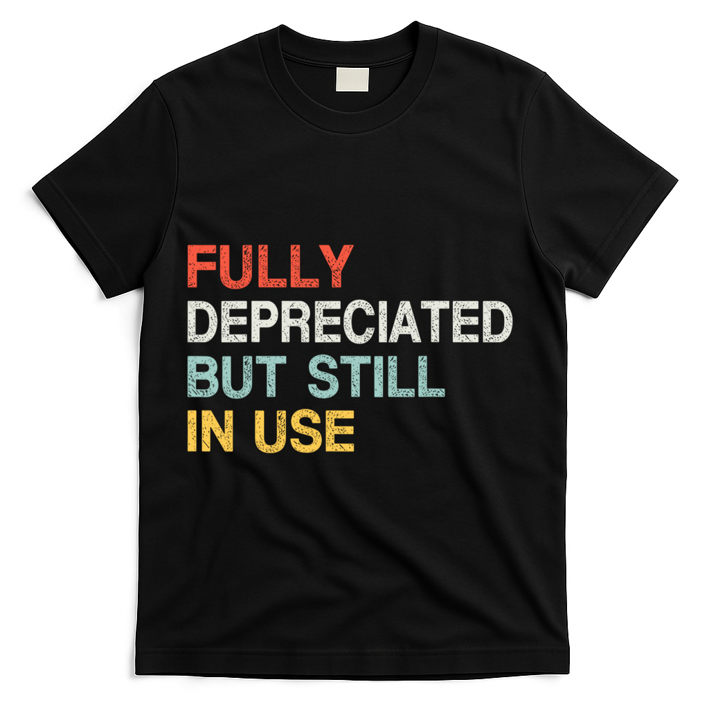 Fully Depreciated But Still In Use Funny Accounting Quote T-Shirt - Black
