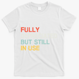 Fully Depreciated But Still In Use Funny Accounting Quote T-Shirt - White