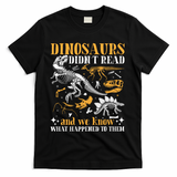 Funny Dinosaurs Didn't Read Book Lover Teacher Gift T-Shirt - Black