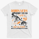 Funny Dinosaurs Didn't Read Book Lover Teacher Gift T-Shirt - White