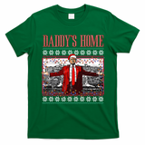 Funny DaddyS Home Trump Ugly Christmas Sweater Xmas Pajamas Sweatshirt T-Shirt - Irish Green