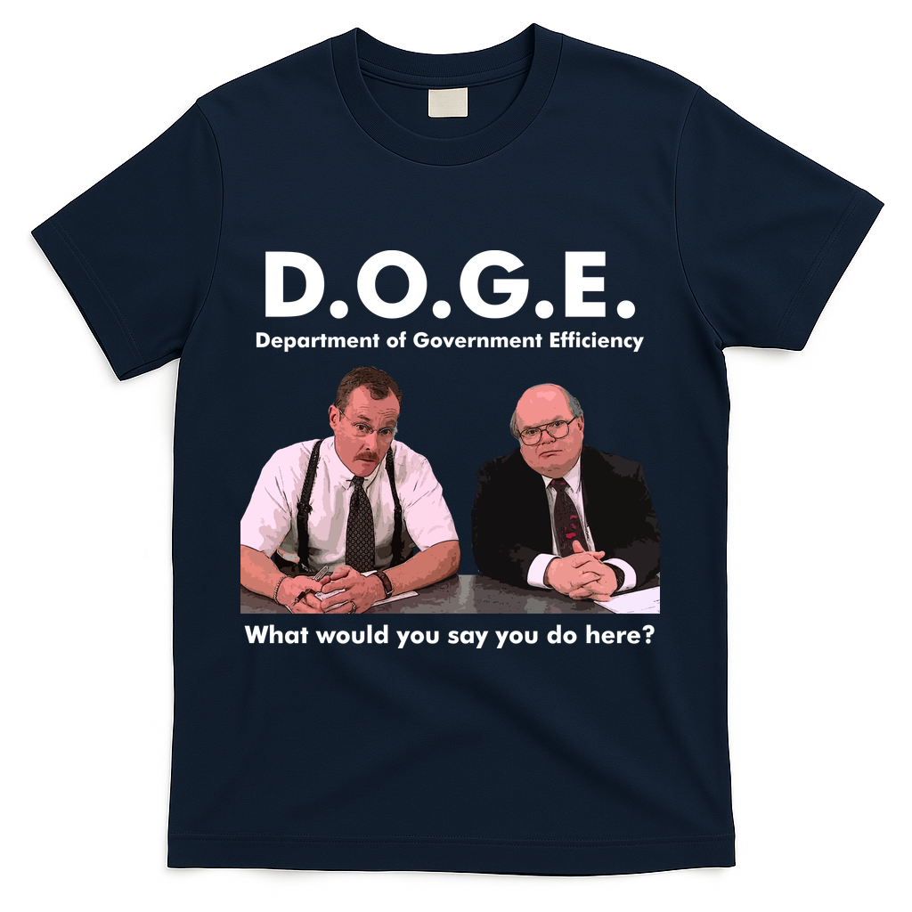 Funny D.O.G.E. What Would You Say You Do Here? T-Shirt - Navy