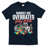Funny Easter Bunnies Are Overrated Stay Feral Raccoon T-Shirt