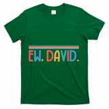 Funny Ew, David. Retro T-Shirt - Green