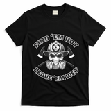 Find Em Hot Leave Em Wet Funny Firefighter Skull Gift T-Shirt - Black
