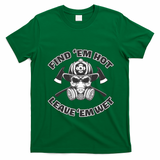 Find Em Hot Leave Em Wet Funny Firefighter Skull Gift T-Shirt - Irish Green