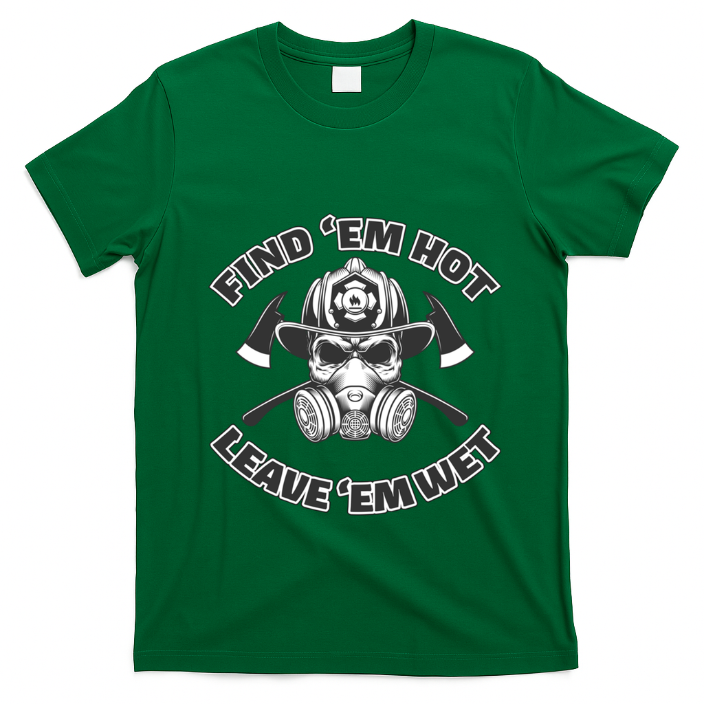 Find Em Hot Leave Em Wet Funny Firefighter Skull Gift T-Shirt - Irish Green