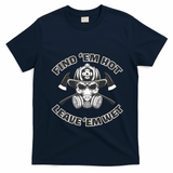 Find Em Hot Leave Em Wet Funny Firefighter Skull Gift T-Shirt - Navy Blue
