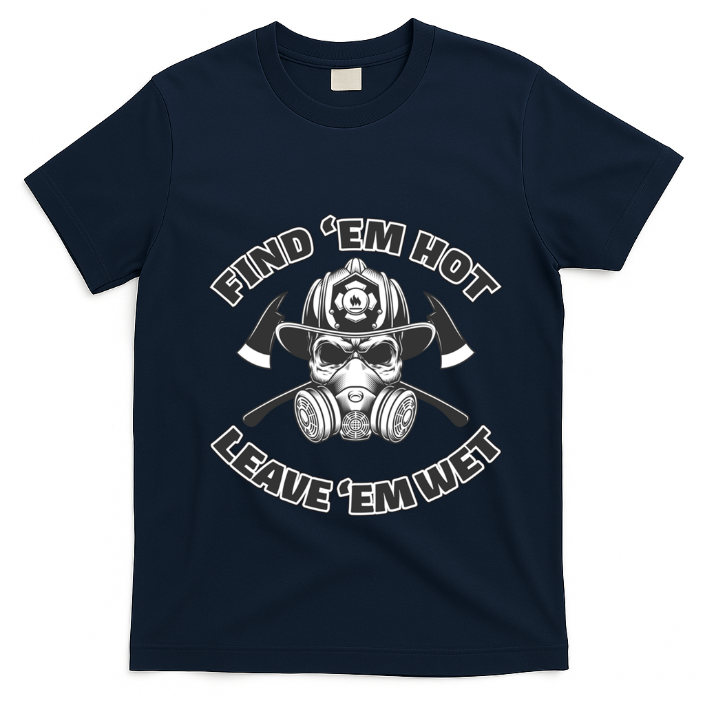 Find Em Hot Leave Em Wet Funny Firefighter Skull Gift T-Shirt - Navy Blue