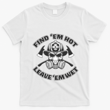 Find Em Hot Leave Em Wet Funny Firefighter Skull Gift T-Shirt - White