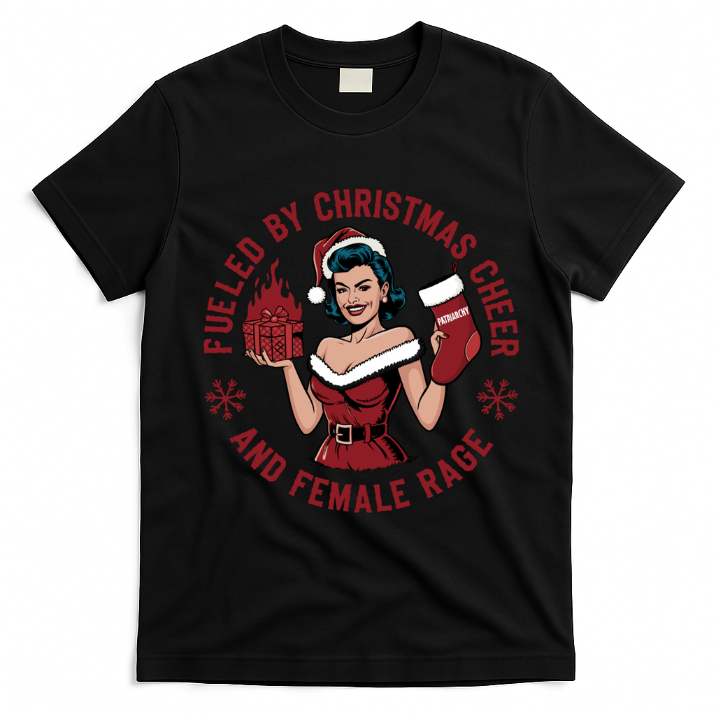 Funny Fueled By Christmas Cheer And Female Rage Patriarchy T-Shirt - Black