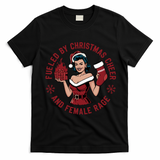 Funny Fueled By Christmas Cheer And Female Rage Patriarchy T-Shirt - Black