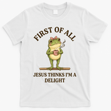 Funny Frog First Of All Jesus Thinks I'm A Delight T-Shirt - White