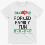 Forced Family Fun Sarcastic Funny Christmas Ugly Xmas T-Shirt - White