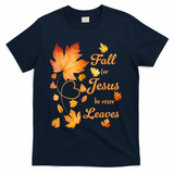 Fall For Jesus He Never Leave Beautiful Fall Leaves T-Shirt - Navy
