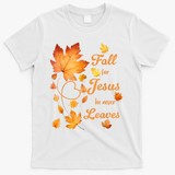 Fall For Jesus He Never Leave Beautiful Fall Leaves T-Shirt - White