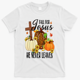 Fall For Jesus He Never Leaves Christian Autumn Thanksgiving  T-Shirt - White