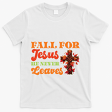Fall For Jesus He Never Leaves Autumn Christian Faith Gift T-Shirt - White