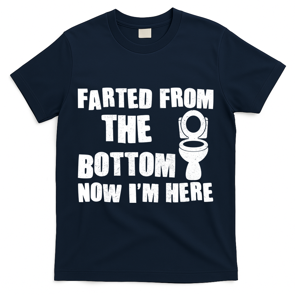Farted From The Bottom Now I'm Here Toilet Humor T-Shirt - Navy