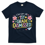 First Grade Class Dismissed End Year Humor T-Shirt - Navy