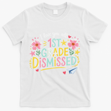 First Grade Class Dismissed End Year Humor T-Shirt - White