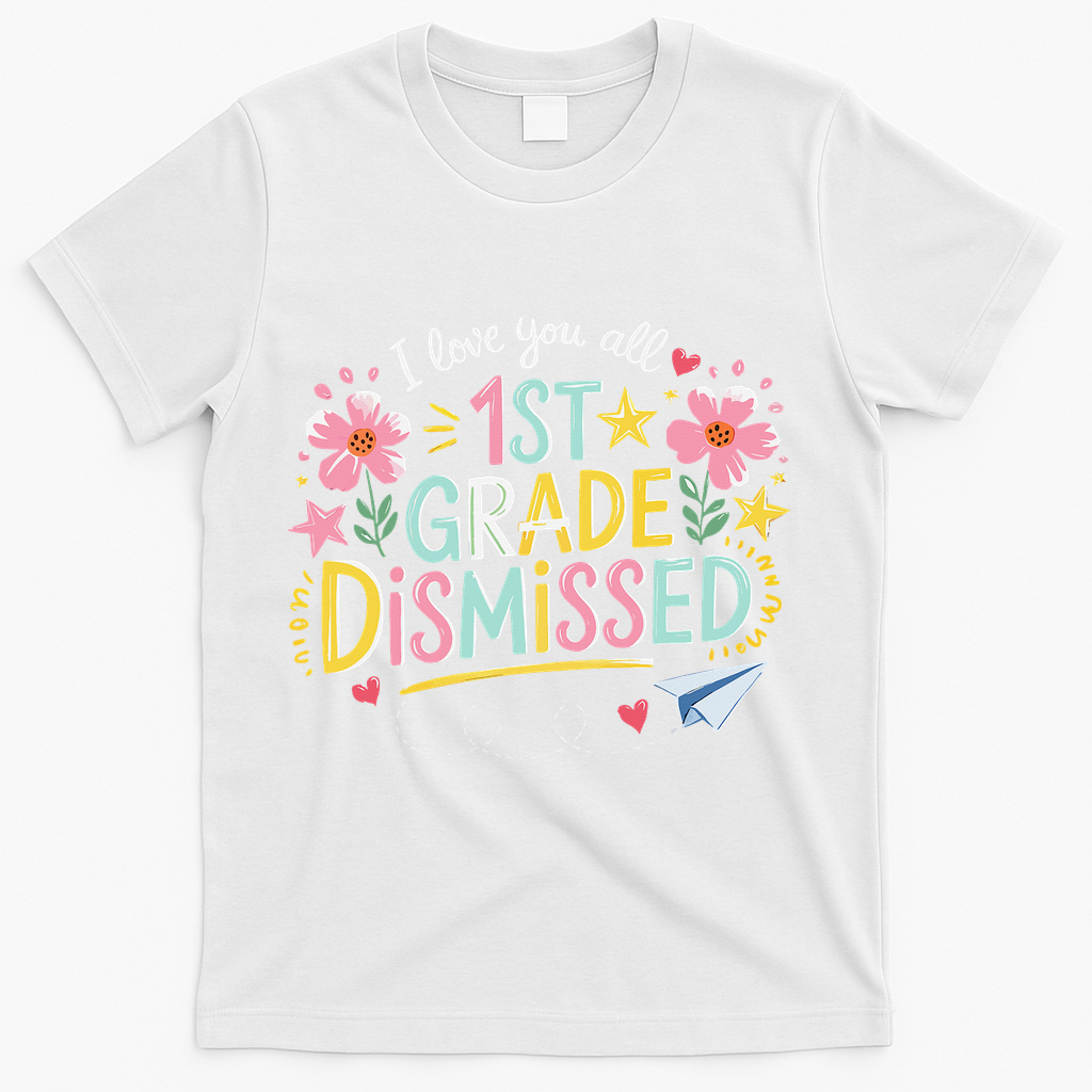 First Grade Class Dismissed End Year Humor T-Shirt - White