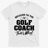 Funny Golf Coach Gift ThatS Why! Gift T-Shirt - White