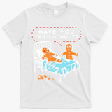 Funny Gingerbread Christmas Have You Tried Icing It T-Shirt - White