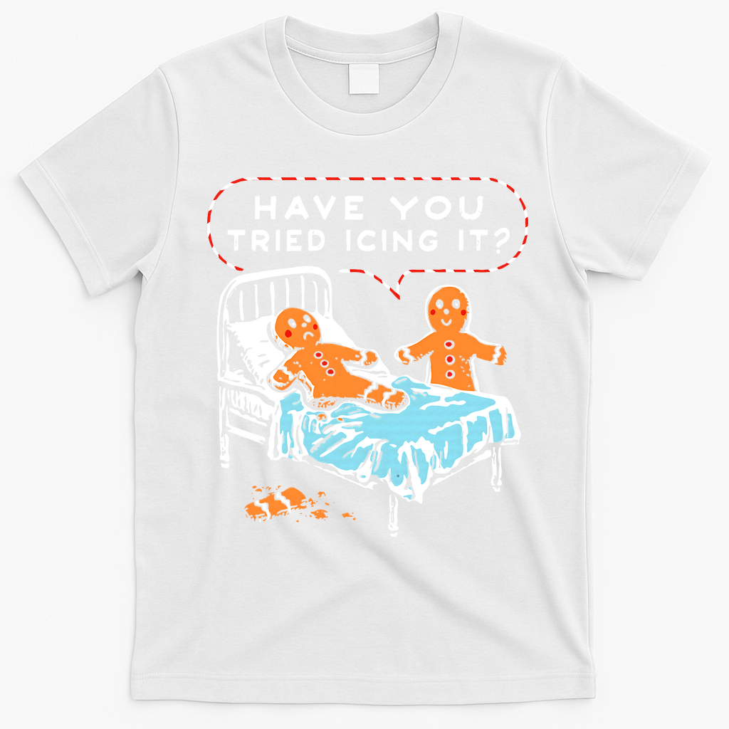Funny Gingerbread Christmas Have You Tried Icing It T-Shirt - White