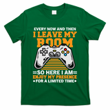 Funny Gamer Every Now And Then I Leave My Room Gaming Lover T-Shirt