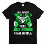Funny Gaming Gamer A Day Without Video Games Christmas Funny Gift T-Shirt