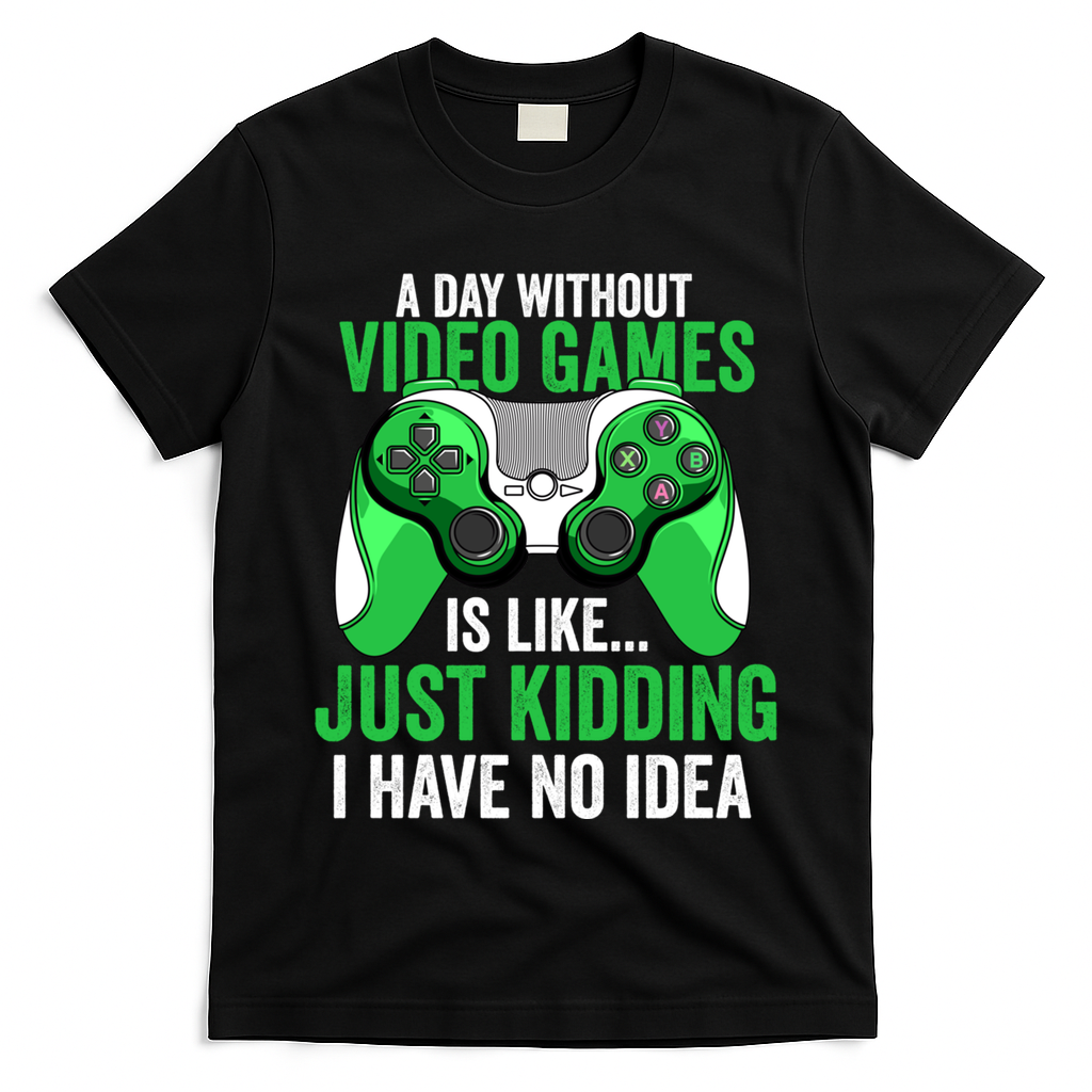 Funny Gaming Gamer A Day Without Video Games Christmas Funny Gift T-Shirt