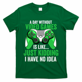 Funny Gaming Gamer A Day Without Video Games Christmas Funny Gift T-Shirt