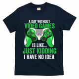 Funny Gaming Gamer A Day Without Video Games Christmas Funny Gift T-Shirt