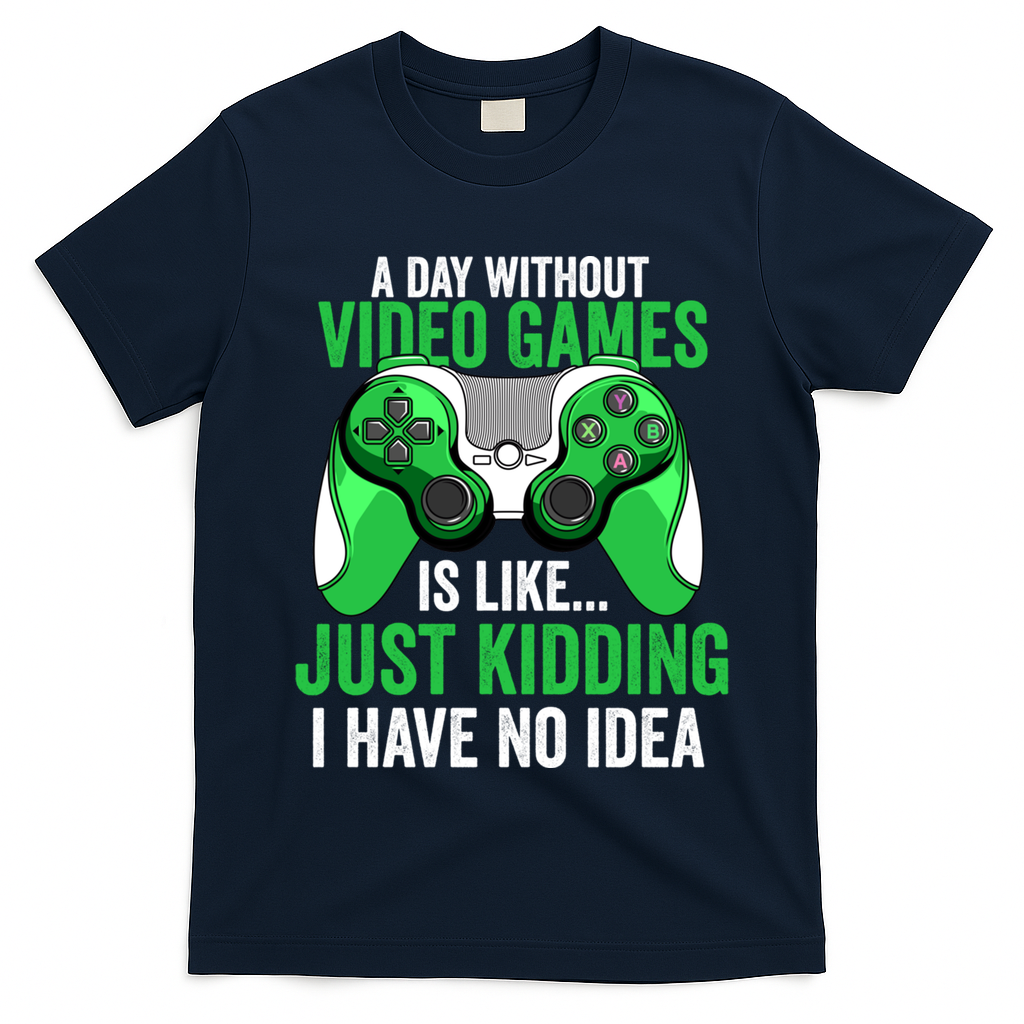 Funny Gaming Gamer A Day Without Video Games Christmas Funny Gift T-Shirt